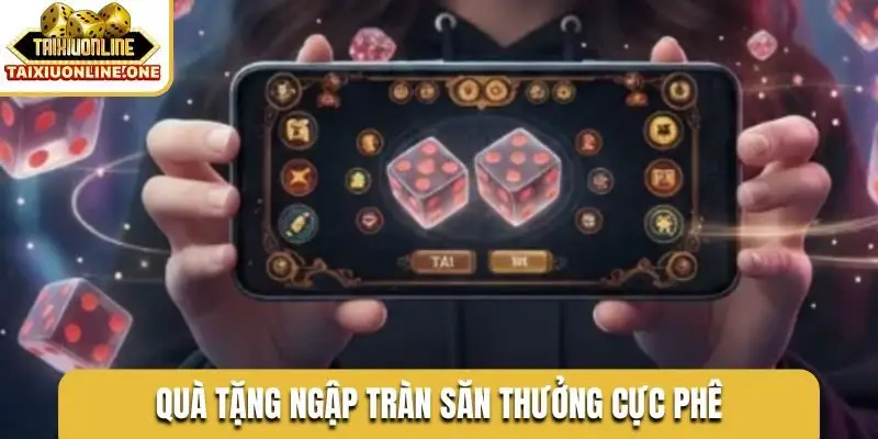 Quà tặng ngập tràn săn thưởng cực phê